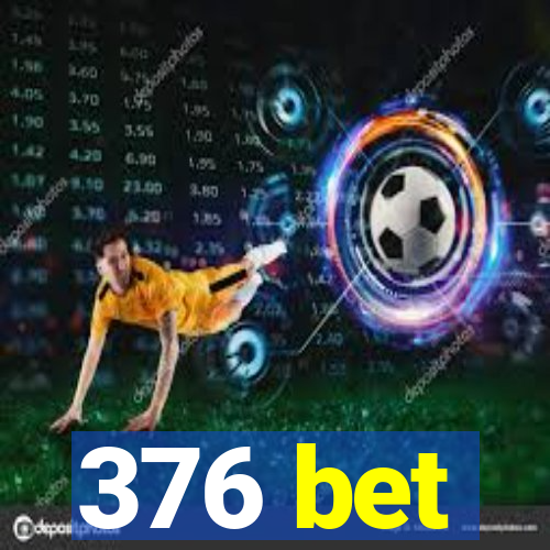 376 bet